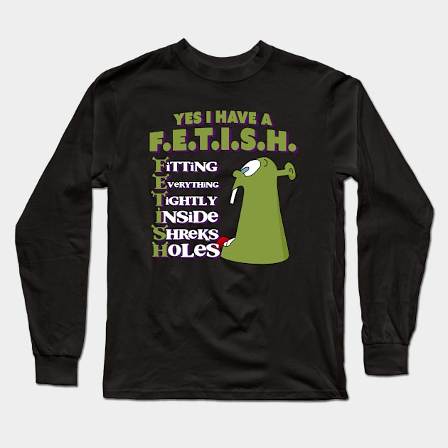 Yes I Have a Hole Fetish Long Sleeve T-Shirt by Bob Rose